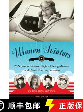 预订 Women Aviators: 26 Stories of Pioneer Flights, Daring Missions, and Record-Setting Journeys [9781641604031]