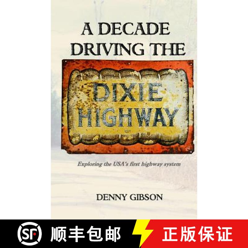 【3-4周达】A Decade Driving the Dixie Highway: Exploring the USA's first highway system [9780692516966]