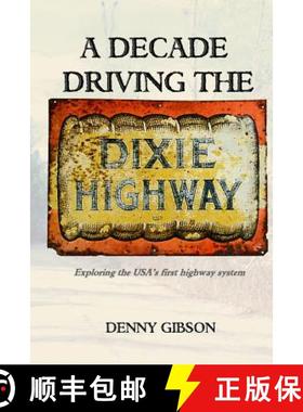 【3-4周达】A Decade Driving the Dixie Highway: Exploring the USA's first highway system [9780692516966]