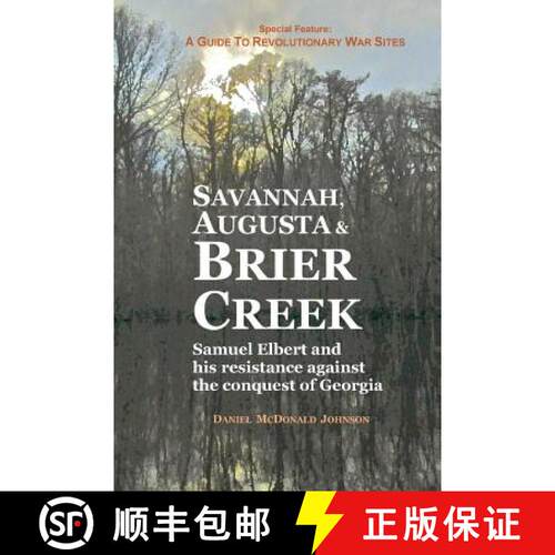 【3-4周达】Savannah, Augusta & Brier Creek: Samuel Elbert and his resistance against the conquest of ... [9780692166772]