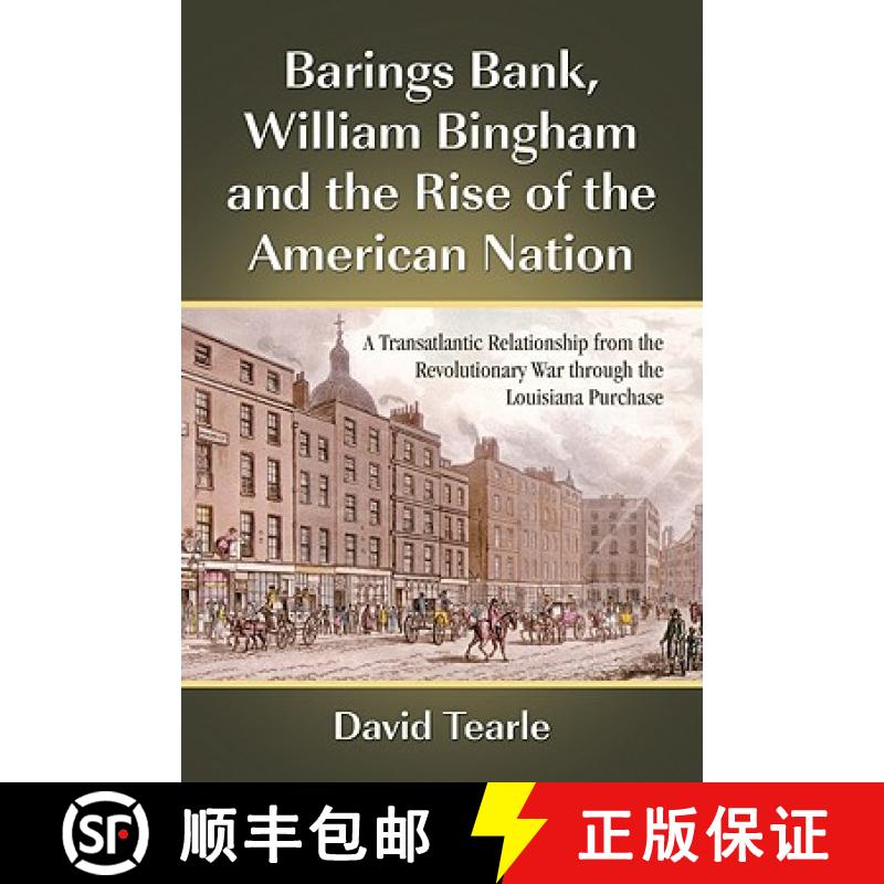 【4周达】Barings Bank, William Bingham and the Rise of the American Nation: A Transatlantic Relations... [9780786444373]
