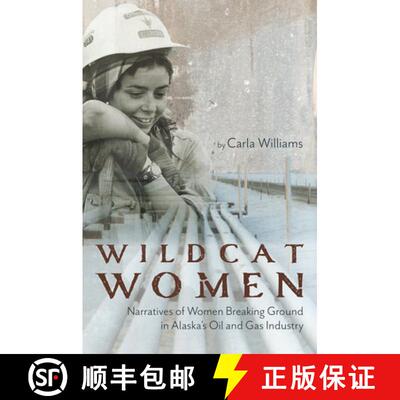 【3-4周达】Wildcat Women – Narratives of Women Breaking Ground in Alaska`s Oil and Gas Industry [9781602233546]
