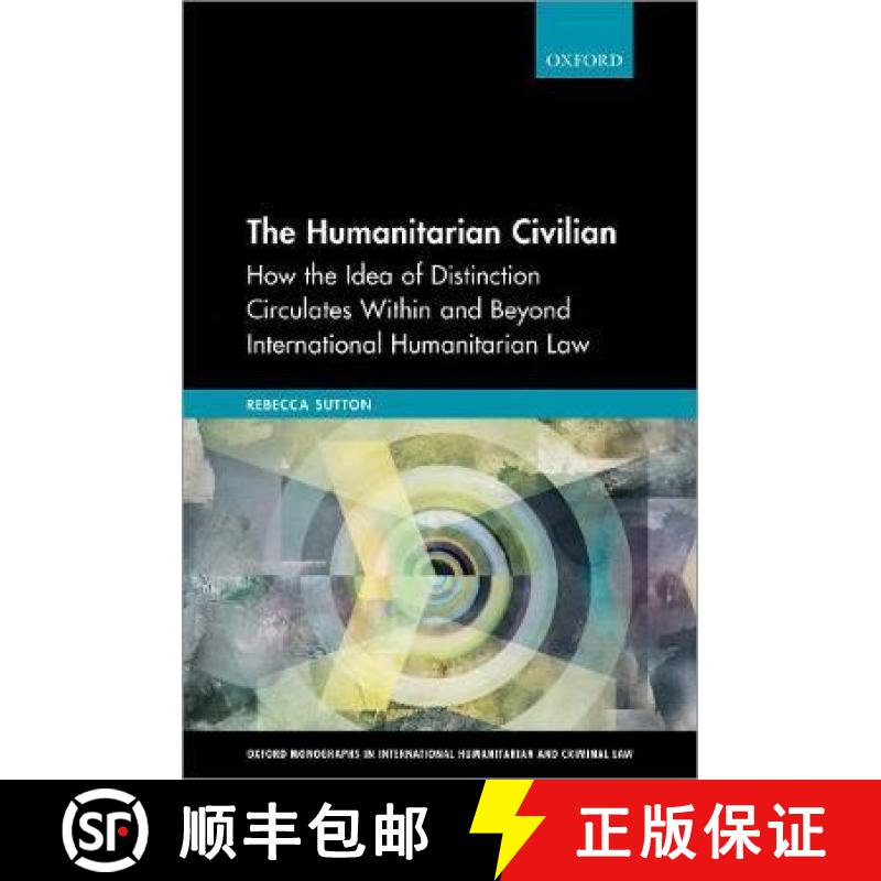 【3-4周达】The Humanitarian Civilian: How the Idea of Distinction Circulates Within and Beyond Intern... [9780198863816]