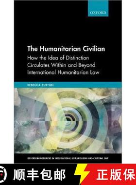 【3-4周达】The Humanitarian Civilian: How the Idea of Distinction Circulates Within and Beyond Intern... [9780198863816]