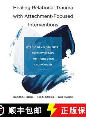 【3-4周达】Healing Relational Trauma with Attachment-Focused Interventions: Dyadic Developmental Psyc... [9780393712452]