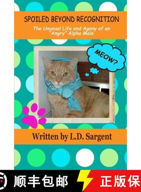 预订 SPOILED BEYOND RECOGNITION, The Unusual Life and Agony of an Angry Alpha Male [9781304351883]