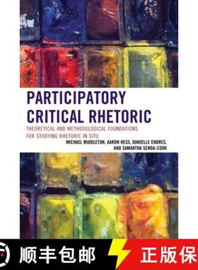 预订 Participatory Critical Rhetoric : Theoretical and Methodological Foundations for Studying Rhetor... [9781498513821]