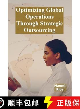 【3-4周达】Optimizing Global Operations Through Strategic Outsourcing: Cost Savings, Productivity Enh... [9798349286094]
