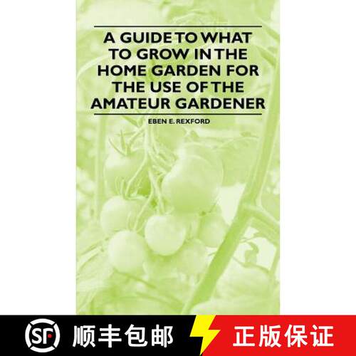 【3-4周达】A Guide to What to Grow in the Home Garden for the Use of the Amateur Gardener [9781446537824]