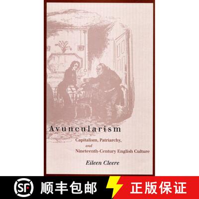 【3-4周达】精装 Avuncularism: Capitalism, Patriarchy, and Nineteenth-Century English Culture [9780804750257]