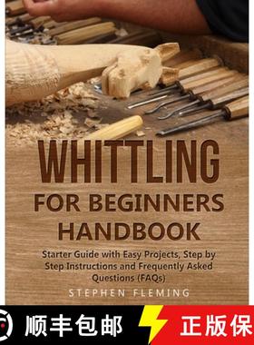 【3-4周达】Whittling for Beginners Handbook: Starter Guide with Easy Projects, Step by Step Instructi... [9781647130541]