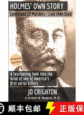 预订 Holmes' Own Story: Confessed 27 Murders - Lied Then Died (87 Historical Illustrations) [9781946100016]