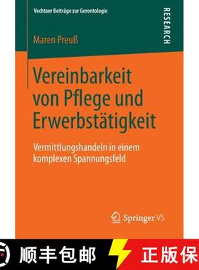 【3-4周达】Vereinbarkeit von Pflege und Erwerbstätigkeit : Vermittlungshandeln in einem komplexen Sp... [9783658041212]
