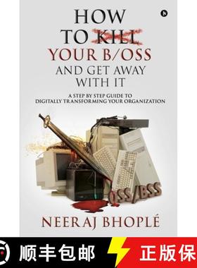【3-4周达】How to kill your b/oss and get away with it: A Step by Step Guide to Digitally Transformin... [9781647339562]
