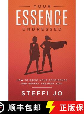 预订 Your Essence Undressed: How to Dress Your Confidence and Reveal the Real You! [9781732161511]
