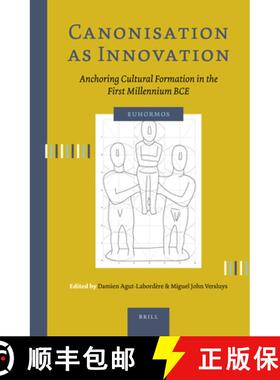 预订 Canonisation as Innovation: Anchoring Cultural Formation in the First Millennium Bce [9789004520257]