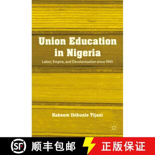 【3-4周达】Union Education in Nigeria: Labor, Empire, and Decolonization since 1945 [9781137003584]