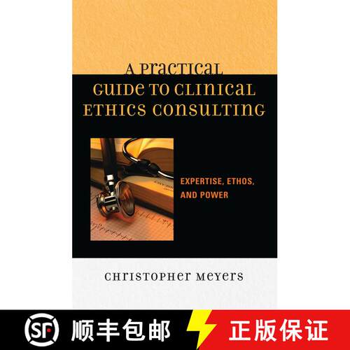 【3-4周达】精装 A Practical Guide to Clinical Ethics Consulting : Expertise, Ethos and Power [9780742548275]
