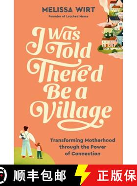 【3-4周达】I Was Told There'd Be a Village: Transforming Motherhood Through the Power of Connection [9781538759059]