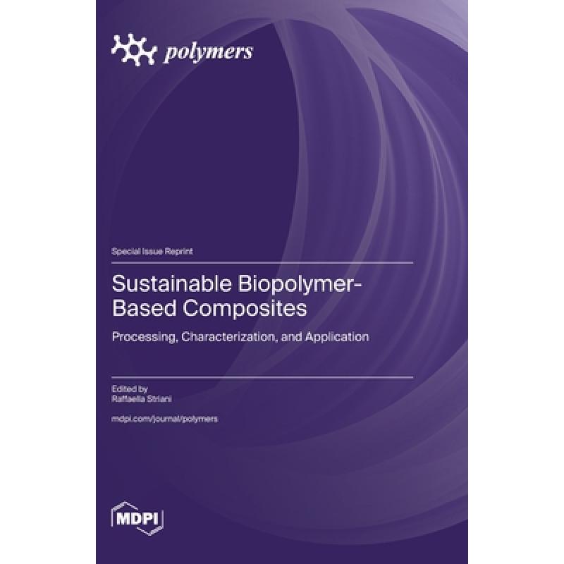 【4周达】Sustainable Biopolymer-Based Composites: Processing, Characterization, and Application[9783036595375]