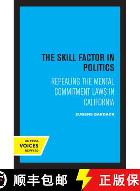 预订 The Skill Factor in Politics: Repealing the Mental Commitment Laws in California [9780520347649]