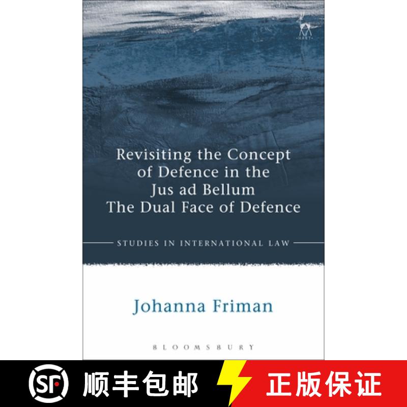 【3-4周达】Revisiting the Concept of Defence in the Jus ad Bellum: The Dual Face of Defence [9781509906970]