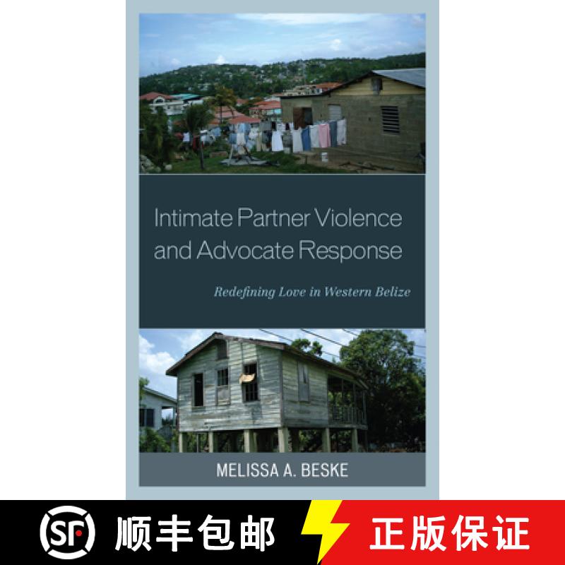 【3-4周达】Intimate Partner Violence and Advocate Response : Redefining Love in Western Belize [9781498503600]