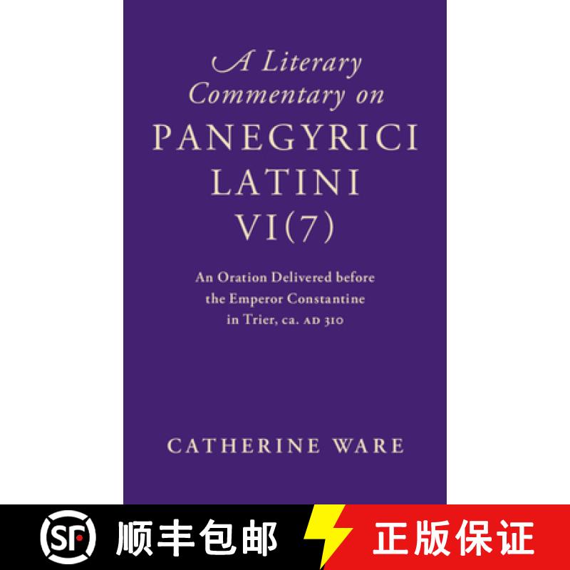 【3-4周达】A Literary Commentary on Panegyrici Latini VI(7) : An Oration Delivered before the Emperor... [9781107123694]