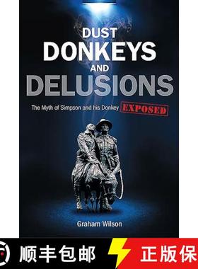 【3-4周达】Dust, Donkeys and Delusions: The Myth of Simpson and His Donkey Exposed [9781921941740]