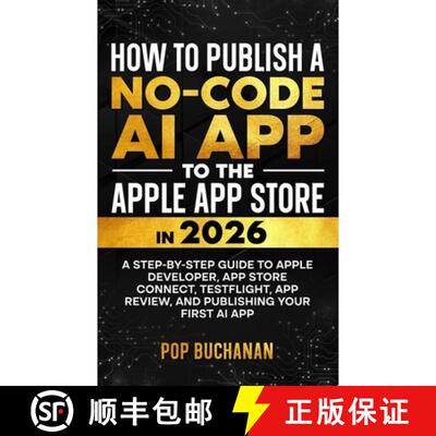 【3-4周达】How to Publish a No-Code AI App to the Apple App Store in 2026: A Step-by-Step Guide to Ap... [9798256169497]