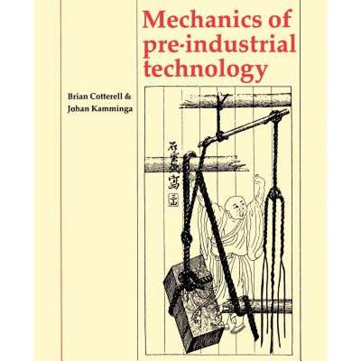 【4周达】Mechanics of Pre-Industrial Technology: An Introduction to the Mechanics of Ancient and Trad... [9780521428712]
