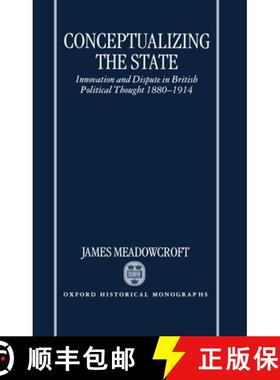 【3-4周达】Conceptualizing the State: Innovation and Dispute in British Political Thought 1880-1914 [9780198206019]