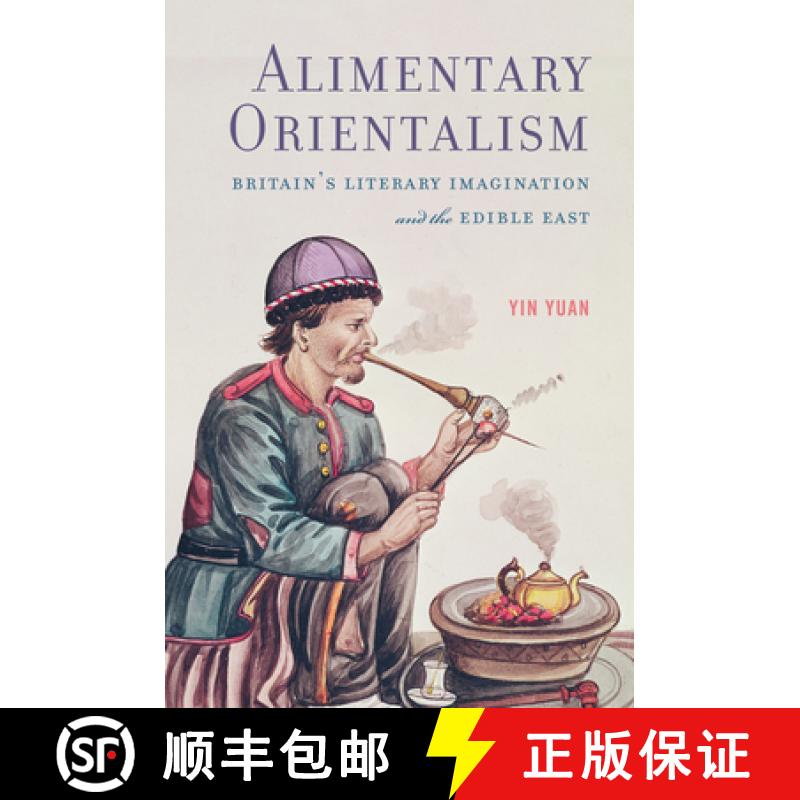 【3-4周达】Alimentary Orientalism: Britain's Literary Imagination and the Edible East [9781684484669]
