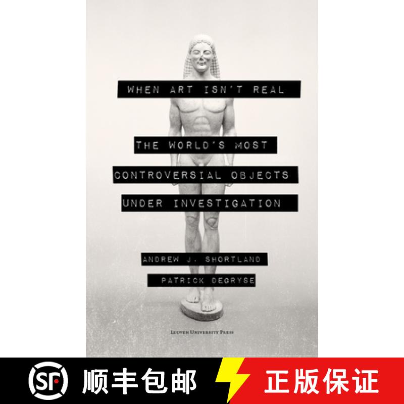 【2-3周达】When Art Isn't Real : The World's Most Controversial Objects under Investigation [9789462703124]