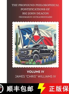 预订 THE PROFOUND PHILOSOPHICAL PONTIFICATIONS OF BIG JOHN DEACON : Freemason Extraordinaire Volume IV [9781736255773]