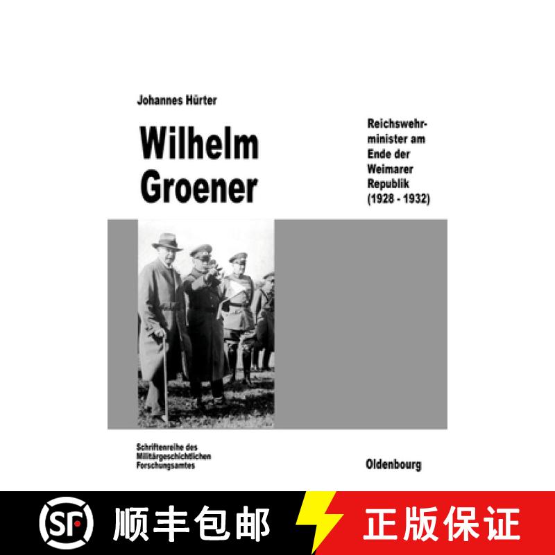 【3-4周达】Wilhelm Groener：Reichswehrminister am Ende der Weimarer Republik (1928-1932) [9783486559781]
