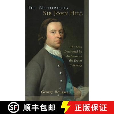 【3-4周达】The Notorious Sir John Hill : The Man Destroyed by Ambition in the Era of Celebrity [9781611461206]
