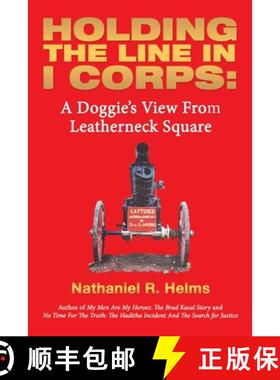 预订 Holding the Line in I Corps:: A Doggie's View from Leatherneck Square [9781665732789]