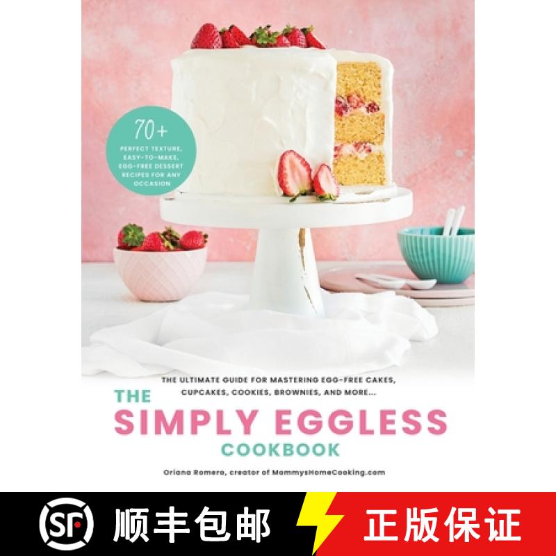 【3-4周达】The Simply Eggless Cookbook: The Ultimate Guide for Mastering Egg-Free Cakes, Cupcakes, Co... [9781736078020]