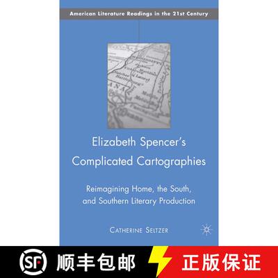 【3-4周达】Elizabeth Spencer's Complicated Cartographies : Reimagining Home, the South, and Southern ... [9781349380572]