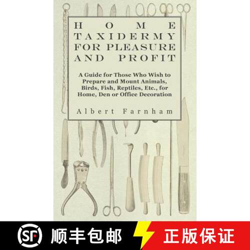 【3-4周达】Home Taxidermy or Pleasure and Profit - A Guide for Those Who Wish to Prepare and Mount An... [9781445510538]