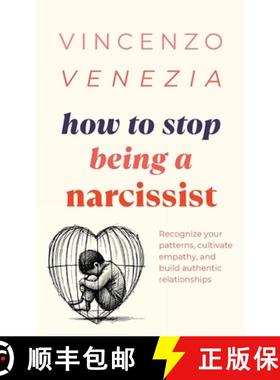 预订 How to Stop Being a Narcissist: Recognize your patterns, cultivate empathy, and build authentic ... [9791281498778]