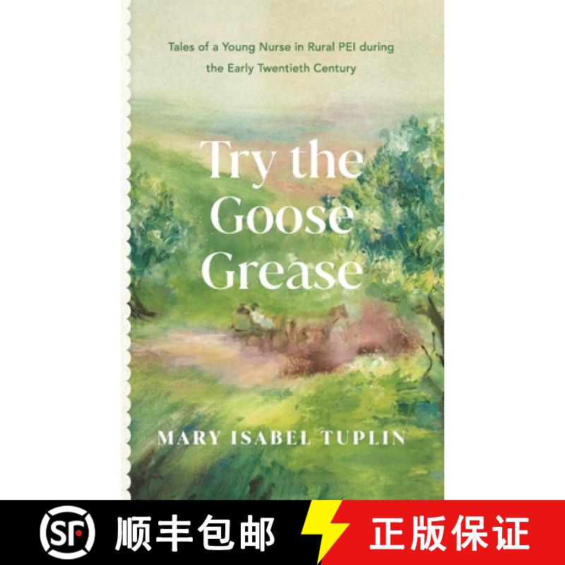 【3-4周达】Try the Goose Grease: Tales of a Young Nurse in Rural PEI during the Early Twentieth Centu... [9781778177200]