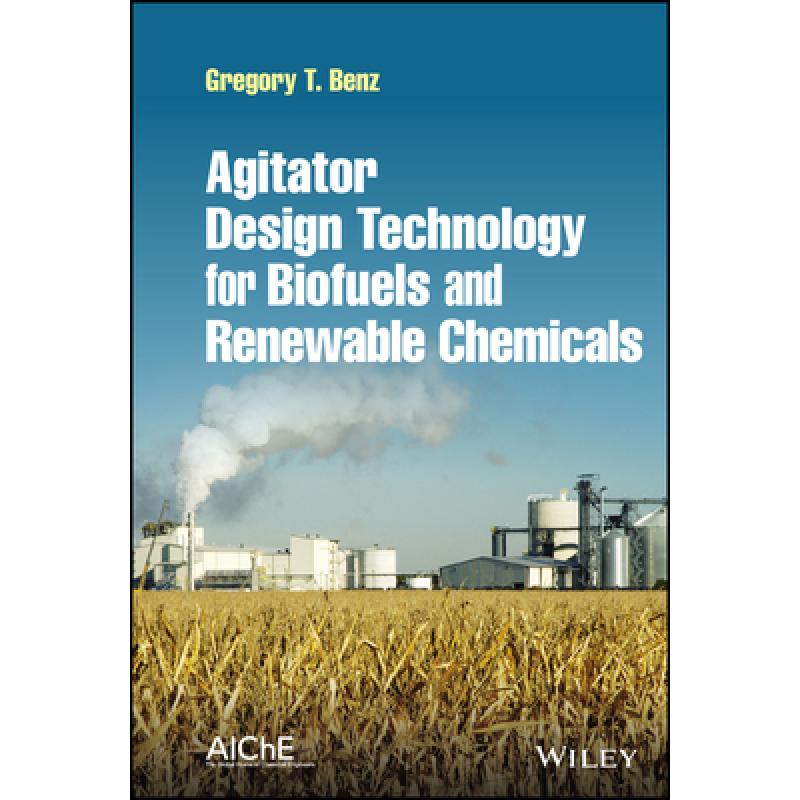 【4周达】Agitator Design Technology for Biofuels and Renewa ble Chemicals[9781119815495]