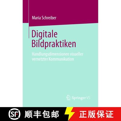 【3-4周达】Digitale Bildpraktiken : Handlungsdimensionen visueller vernetzter Kommunikation (1. Aufl.... [9783658307875]