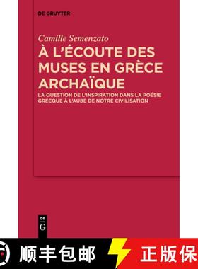 【3-4周达】A l'Écoute Des Muses En Grèce Archaïque: La Question de l'Inspiration Dans La Poésie G... [9783110658538]