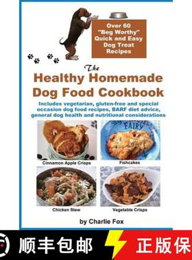 【3-4周达】The Healthy Homemade Dog Food Cookbook: Over 60 Beg-Worthy Quick and Easy Dog Treat Recipes [9781927870211]