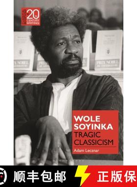 【3-4周达】Wole Soyinka: Tragic Classicism [9781350249042]
