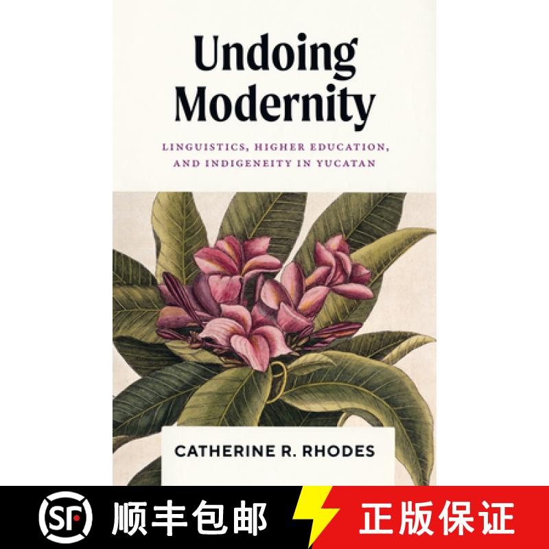 【3-4周达】Undoing Modernity: Linguistics, Higher Education, and Indigeneity in Yucatan [9781477331088]