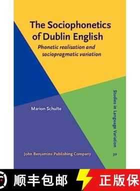 【3-4周达】Sociophonetics of Dublin English: Phonetic realisation and sociopragmatic variation [9789027214034]